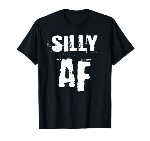 Silly AF Divertido Camiseta