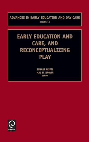 Early Education and Care, and Reconceptualizing Play (Advances in Early Education & Day Care, 11)