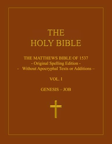 The Holy Bible: The Matthews Bible Of 1537: Volume 1: Genesis - Job