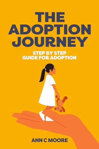 The Adoption Journey : The step-by-step guide of Adoption and Family Bonding -Bringing Home the Love