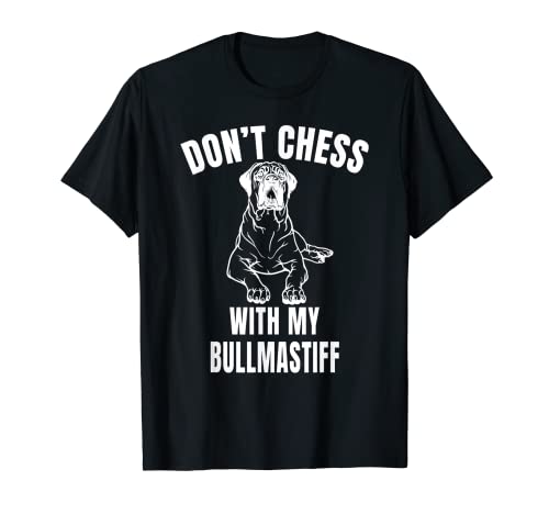 Don't Chess With My Bullmastiff Funny Don't Mess With My Dog T-Shirt