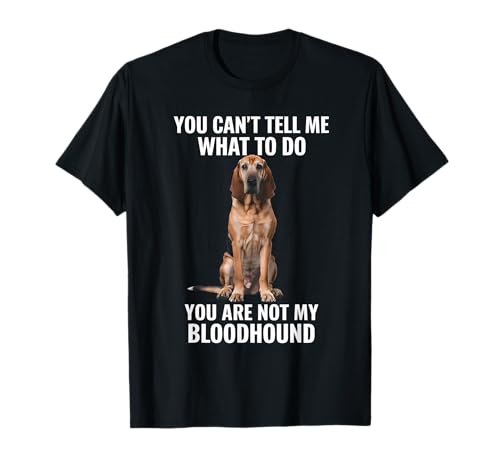 No puedes decirme qué hacer Bloodhound Camiseta