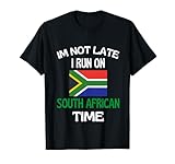 Im Not Late I Run On South African Time Funny South Africa T-Shirt