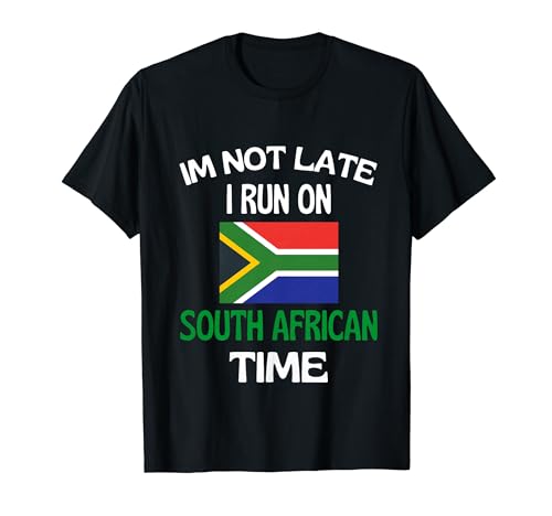Im Not Late I Run On South African Time Funny South Africa T-Shirt