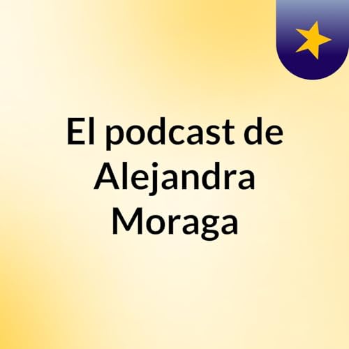 Couverture de El podcast de Alejandra Moraga