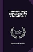 The Poles of a Right Line with Respect to a Curve of Order N 1354320662 Book Cover