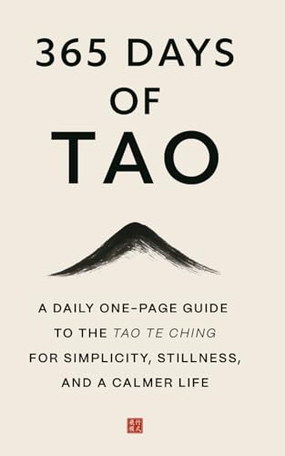 365 Days of Tao: A Daily One-Page Guide to the Tao Te Ching for Simplicity, Stillness, and a Calmer Life (The Everyday 365 Books)