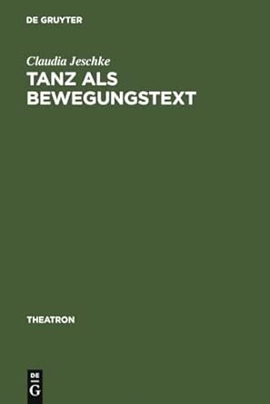 Tanz als BewegungsText: Analysen Zum Verhältnis Von Tanztheater Und Gesellschaftstanz 1910-1965: 28 Reprint 2011 ed. Edition book cover