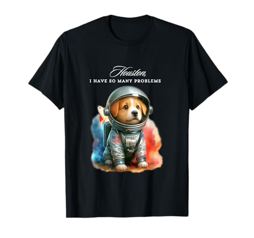 Houston, I have so many problems diseños divertidos Camiseta