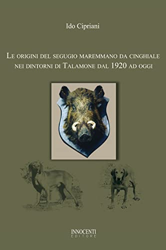 Le origini del segugio maremmano da cinghiale nei dintorni di Talamone dal 1920 ad ogg