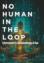 Infos Edition Livre Audio No Human in the Loop: Cybersecurity in the Autonomous AI Age Full