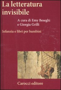 La Letteratura Invisibile. Infanzia E Libri Per Bambini