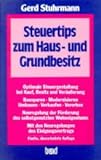 Steuertips zum Haus- und Grundbesitz. Optimale Steuergestaltung bei Kauf, Besitz und Veräusserung von Eigentumswohnungen und Häusern