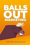 Balls Out Marketing: Go Big or Go Home