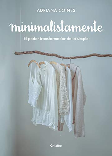 Minimalistamente. El poder transformador de lo simple (Crecimiento personal y estilo de vida)