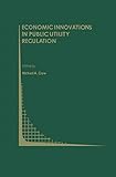 Economic Innovations in Public Utility Regulation (Topics in Regulatory Economics and Policy, 10)