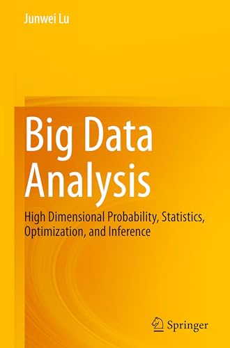 Big Data Analysis: High Dimensional Probability, Statistics, Optimization, and Inference