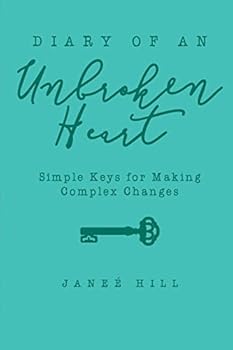 Paperback Diary of an Unbroken Heart: Simple Keys for Making Complex Changes Book
