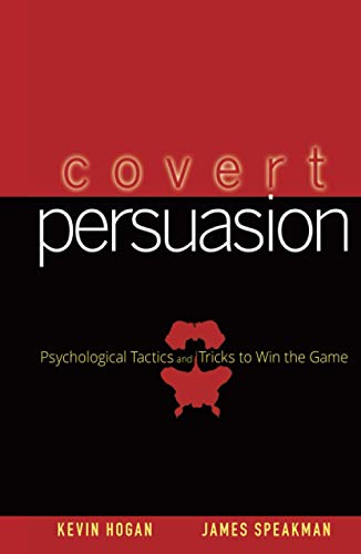 Covert Persuasion: Psychological Tactics and Tricks to Win...