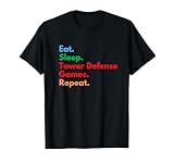 Eat Sleep Tower Defense Games Repeat for TD Games Lovers T-Shirt
