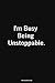 I'm Busy Being Unstoppable.: Lined Notebook Work Journal Organizer for Men and Women