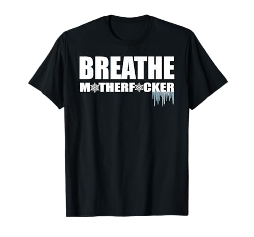 Breathe Motherfucker! COLD showers ICE baths DEEP breathing T-Shirt
