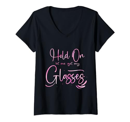 Mujer Cool Let Me Get My Glasses Funny Dicho Camiseta Cuello V