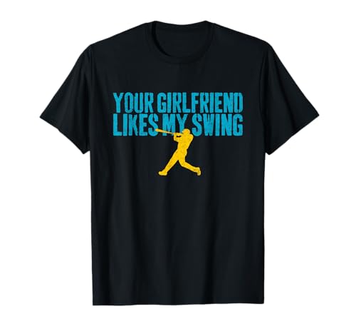Your Girlfriend Likes My Swing Funny Baseball T-Shirt