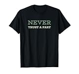 Never Trust A Fart - Funny Running Saying T-Shirt