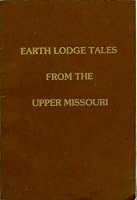 Earth Lodge Tales From the Upper Missouri: Traditional Stories of the Arikara, Hidatsa, and Mandan B00COBDE2Y Book Cover