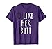 Matching Set: I Like Her Butt Compliment Couples T-Shirt