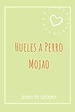  Hueles a Perro Mojao ¡Pero Te Quiero!: Regalo de San Valentín para Hombre o Mujer  Tamaño A5  Portada Original Y Romántica  Con 110 Páginas para Escribir lo Que Quiera