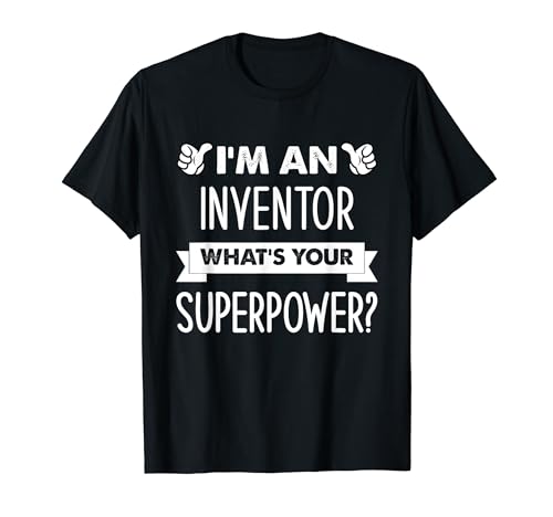I'm An Inventor What's Your Superpower T-Shirt