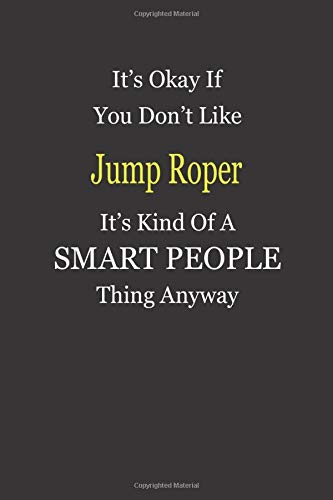 It's Okay If You Don't Like Jump Roper It's Kind Of A Smart