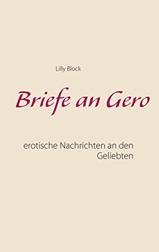 Briefe an Gero: Erotische Nachrichten an den Geliebten