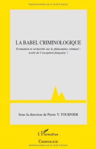 Télécharger La babel criminologique : Formation et recherche sur le phénomène criminel: sortir de l'exception livre En ligne
