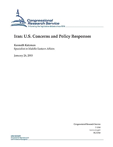 Iran: U.S. Concerns and Policy Responses (CRS Reports)