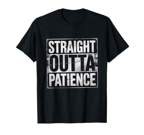 Straight Outta Patience Funny Fathers Day 2025 Gag T-Shirt
