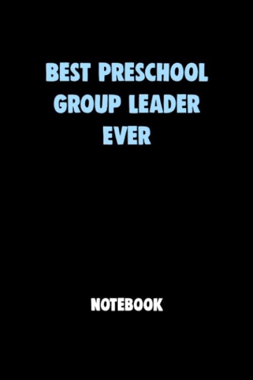 Best Preschool Group Leader Ever Notebook University Graduation gift: Lined Notebook / Journal Gift, 120 Pages, 6x9, Soft Cover, Matte Finish