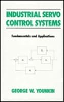 Industrial Servo Control Systems: Fundamentals And Applications, Second Edition Revised And Expanded 0824796861 Book Cover