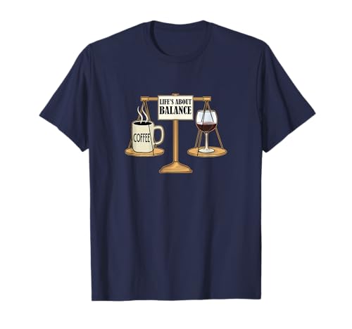 Café y vino,Productividad y relajación,La vida es cuestión de equilibrio Camiseta