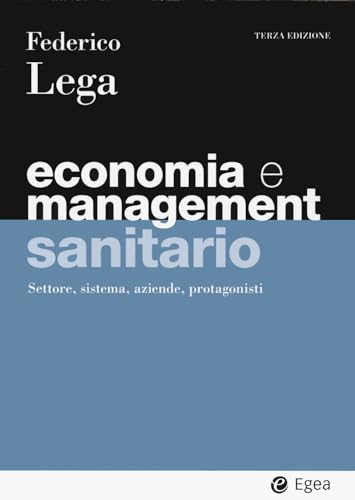 Economia e management sanitario. Settore, sistema, aziende, protagonisti
