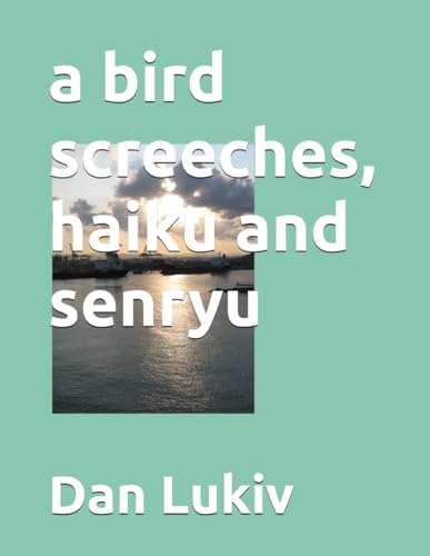 a bird screeches, haiku and senryu