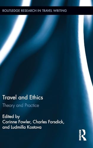 Travel and Ethics: Theory and Practice (Routledge Research in Travel Writing)