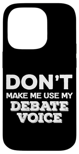 Don't Make Me Use My Debate Voice Funny Debaters Quote Case for iPhone 14 Pro