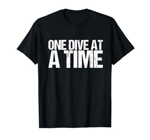 One Dive at a Time Shirt Dumpster Diving T-Shirt