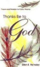 Paperback Thanks Be To God: Prayers And Parables For Public Worship Book