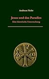 Jesus und das Paradies: Eine historische Untersuchung - Andreas Nohr 