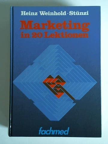Marketing in zwanzig Lektionen : e. Lehrwerk für d. Marketing an Hochsch., höheren Lehranst., Seminaren für Marketingleiter, Verkaufsmanager u. Werbeleiter sowie für d. Selbststudium.