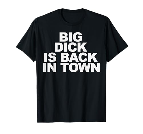 Big Dick è tornato in città Maglietta